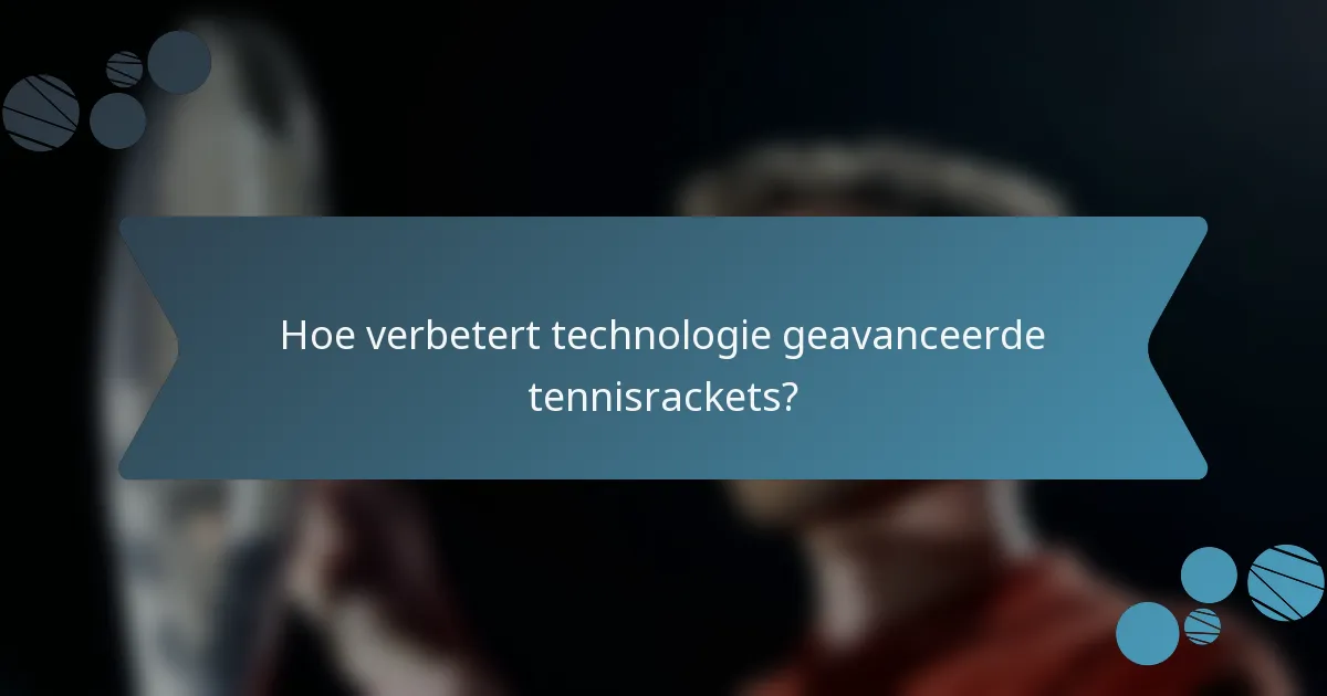 Hoe verbetert technologie geavanceerde tennisrackets?
