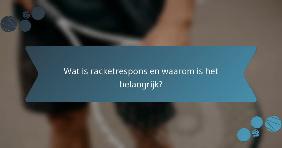 Wat is racketrespons en waarom is het belangrijk?